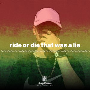 ride or die that was a lie