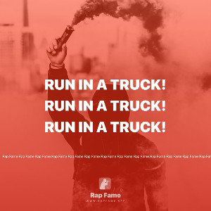 RUN IN A TRUCK!