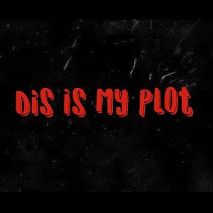 Dis Is My Plot