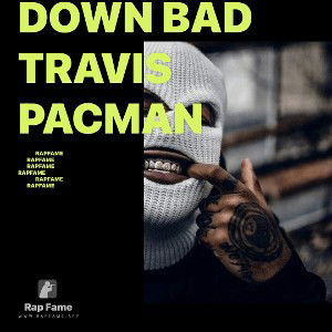 down bad TRAVIS PACMAN 