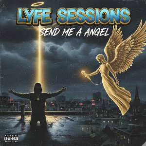 Lyfe Sessions - Send Me A Angel...