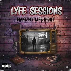 Lyfe Sessions - Make My Life Right..
