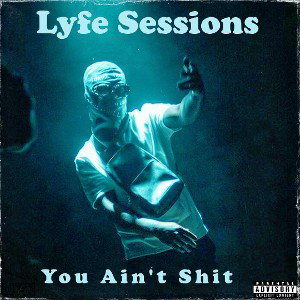 Lyfe Sessions - You Aint Shit.