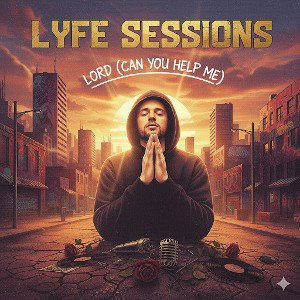 Lyfe Sessions - Lord Help Me