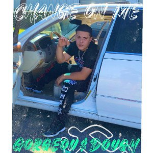 Goregou$ Dough “CHANGE ON ME”