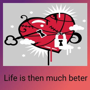 Life is then much beter