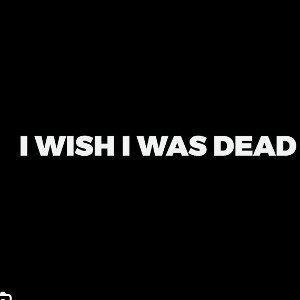 wishing I was dead😢