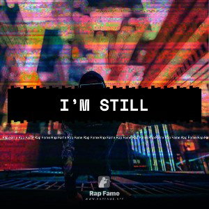 I’m Still  🤫😎🗣️🎧🎤