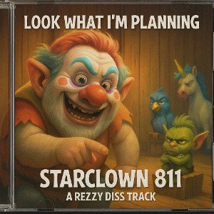 LOOK WHAT I'M PLANNING (STARCLOWN811 DISS TRACK)