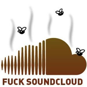 FUCK SOUNDCLOUD FUCK THE SOUNDCLOWNS