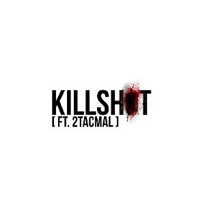 KILLSHOT [ Ft. 2TacMal ]