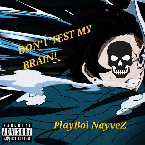 PlayBoi Nayves - Don't TEST MY BRAIN