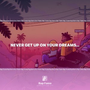 Never get up on your dreams life can be hard sometimes but never get up on your dreams because they really make it feel 