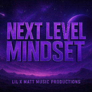 LIL X MATT - NEXT LEVEL MINDSET