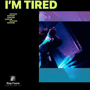 I’m tired