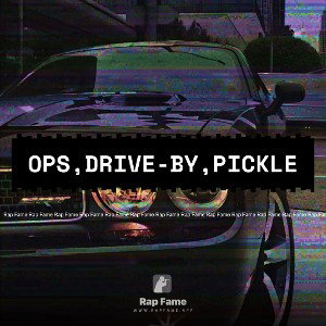 OPS,DRIVE-BY,PICKLE
