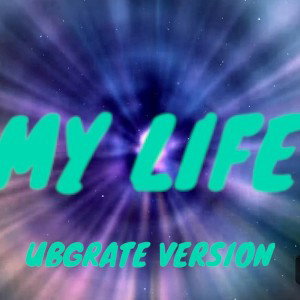 My life (ubgrate version)