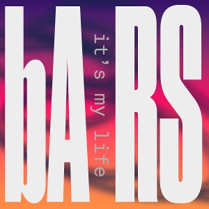 bARS - It's My Life