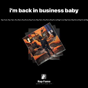 i’m back in business baby