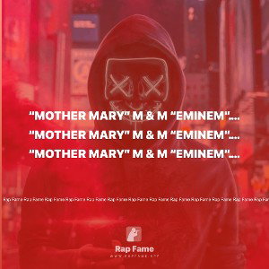 “Mother Mary” M & M “Eminem”.             I have gods wrath at the tip of my pen. Write it down. Say