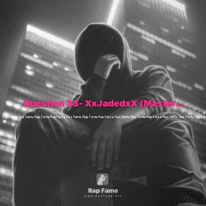 Question 33- XxJadedxX (Master Version) R.I.P. Lou Ella Wright