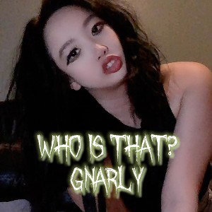 GNARLY  Who is THAT ?? 