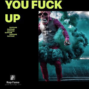 You fuck up