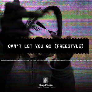 Can’t Let You Go (Freestyle)