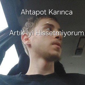 Artık İyi Hissetmiyorum 
