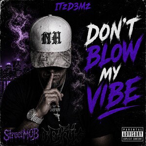 DON’T BLOW MY VIBE -ITzD3Mz 