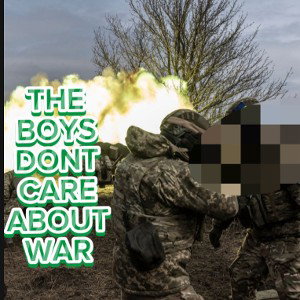 THE BOYS DONT CARE ABOUT WAR