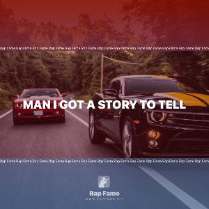man I got a story to tell