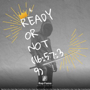 Ready or not (16:57:39)