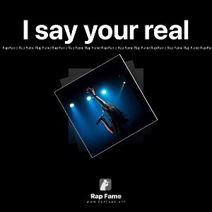 I say your real