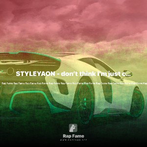 STYLEYAON - don’t think I’m just chillin’ 