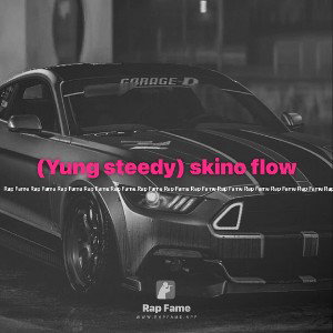 (Yung steedy) skino flow 