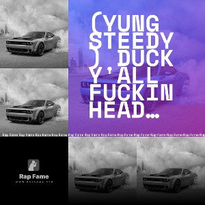 (Yung steedy) duck y'all fuckin head then nigga