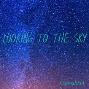 lilmanJude - LOOKING TO THE SKY  