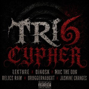 Tri6 Cypher ft. Dinosk, Mac The Don, RelicsRaw, Druggernaught, Jasmine Changes