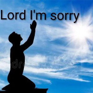 Lord I'm sorry