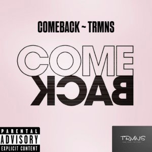 COMEBACK ~ TRMNS