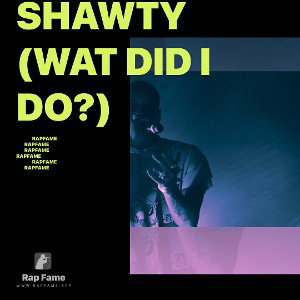 shawty  (wat did I do?)