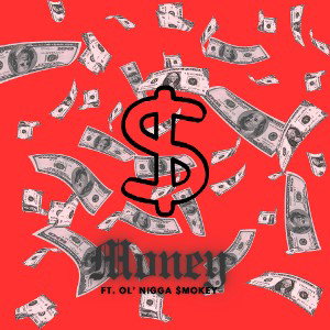 Money ft. Ol' Nigga $mokey