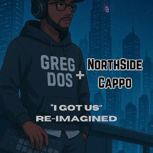 Northside Cappo - I Got Us (Prod. Greg Dos)