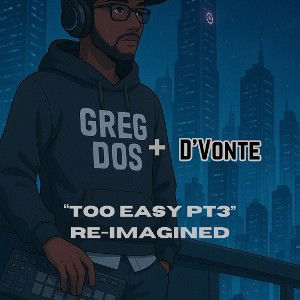 D'Vonte - Too Easy Pt3 (Prod. Greg Dos)