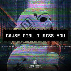 Cause girl I miss you 