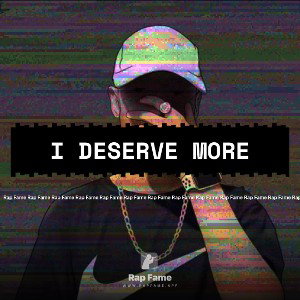 I deserve more