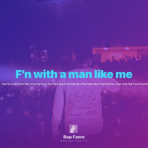 F’n with a man like me
