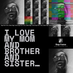 I love my mom and brother and sister and my girlfriend and my grandma 