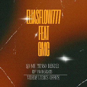 No Me Pienso Rendir EliasFlow777 Feat GMC (Videos Lyrics Office)